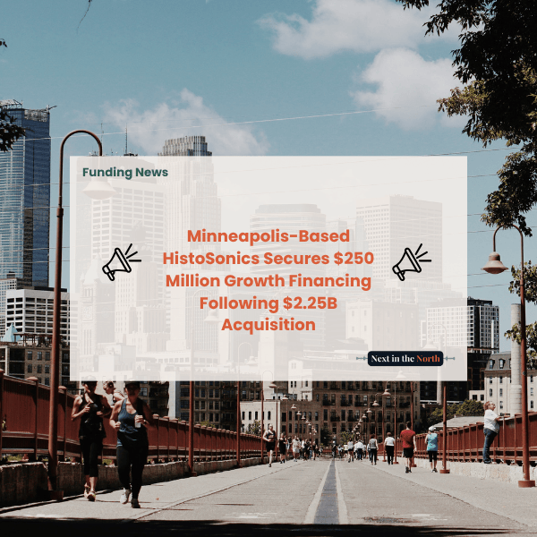 Minneapolis-Based HistoSonics Secures $250 Million Growth Financing Following $2.25B Acquisition
