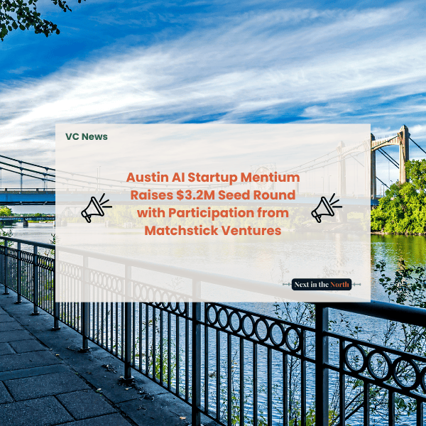 Austin AI Startup Mentium Raises $3.2M Seed Round with Participation from Matchstick Ventures