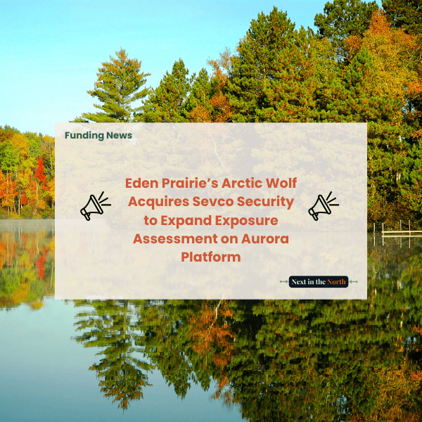 Eden Prairie’s Arctic Wolf Acquires Sevco Security to Expand Exposure Assessment on Aurora Platform